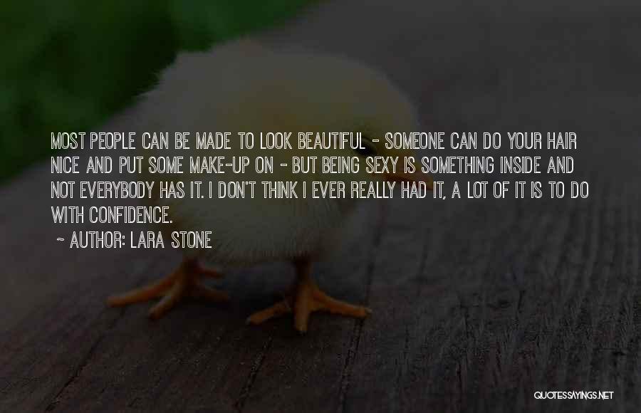 Lara Stone Quotes: Most People Can Be Made To Look Beautiful - Someone Can Do Your Hair Nice And Put Some Make-up On