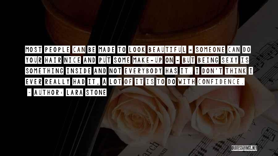 Lara Stone Quotes: Most People Can Be Made To Look Beautiful - Someone Can Do Your Hair Nice And Put Some Make-up On