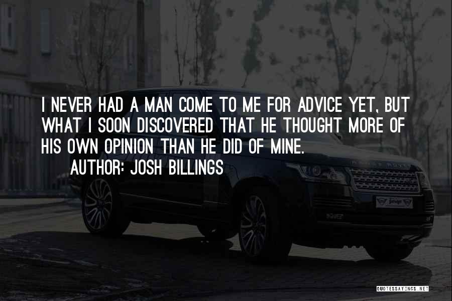 Josh Billings Quotes: I Never Had A Man Come To Me For Advice Yet, But What I Soon Discovered That He Thought More