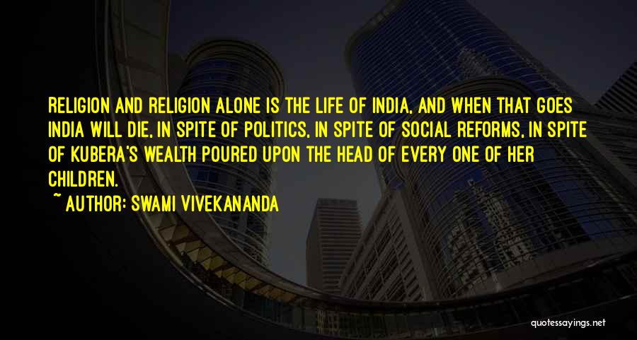 Swami Vivekananda Quotes: Religion And Religion Alone Is The Life Of India, And When That Goes India Will Die, In Spite Of Politics,