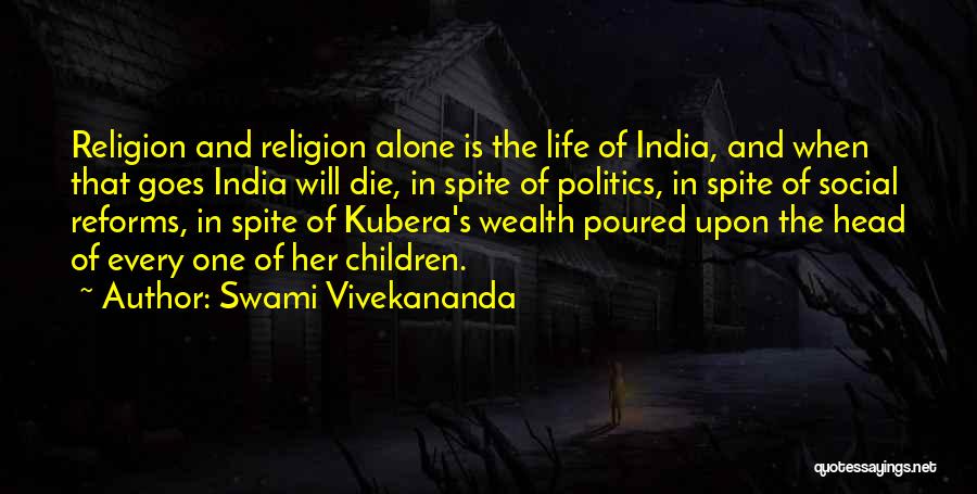 Swami Vivekananda Quotes: Religion And Religion Alone Is The Life Of India, And When That Goes India Will Die, In Spite Of Politics,