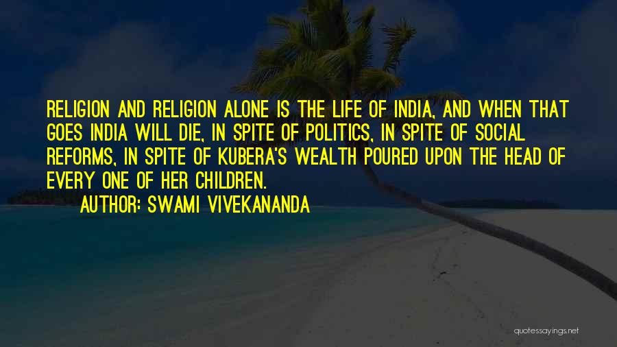 Swami Vivekananda Quotes: Religion And Religion Alone Is The Life Of India, And When That Goes India Will Die, In Spite Of Politics,