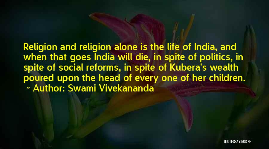 Swami Vivekananda Quotes: Religion And Religion Alone Is The Life Of India, And When That Goes India Will Die, In Spite Of Politics,