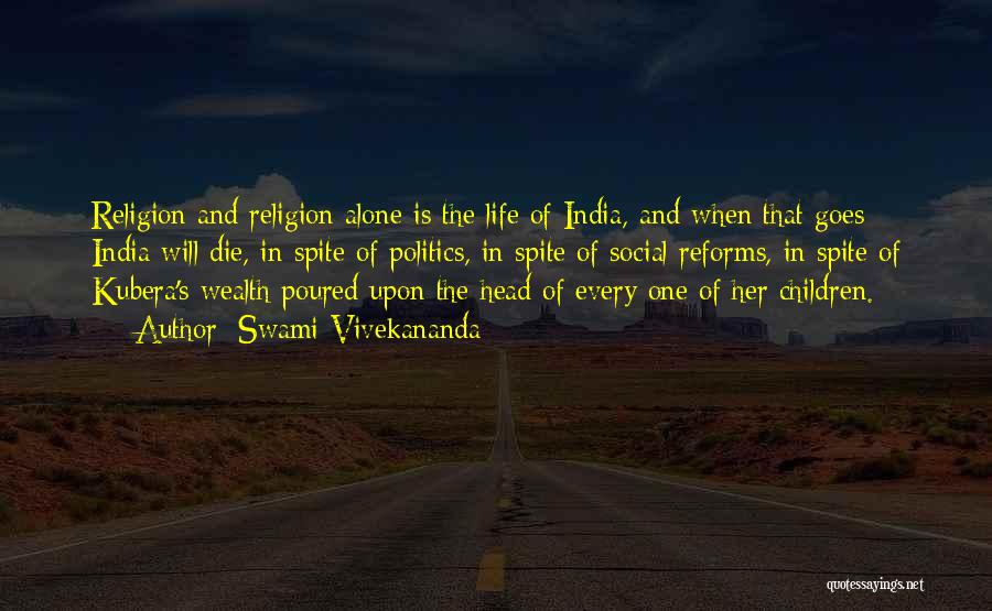 Swami Vivekananda Quotes: Religion And Religion Alone Is The Life Of India, And When That Goes India Will Die, In Spite Of Politics,