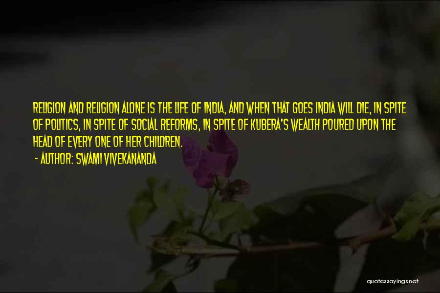 Swami Vivekananda Quotes: Religion And Religion Alone Is The Life Of India, And When That Goes India Will Die, In Spite Of Politics,