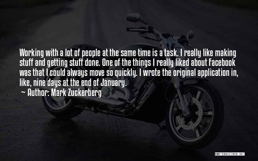 Mark Zuckerberg Quotes: Working With A Lot Of People At The Same Time Is A Task. I Really Like Making Stuff And Getting