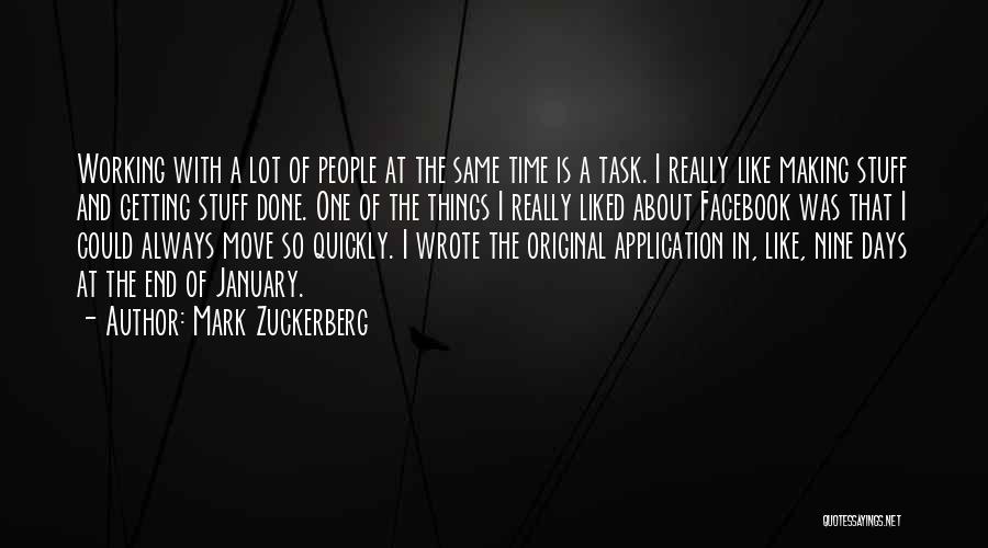 Mark Zuckerberg Quotes: Working With A Lot Of People At The Same Time Is A Task. I Really Like Making Stuff And Getting