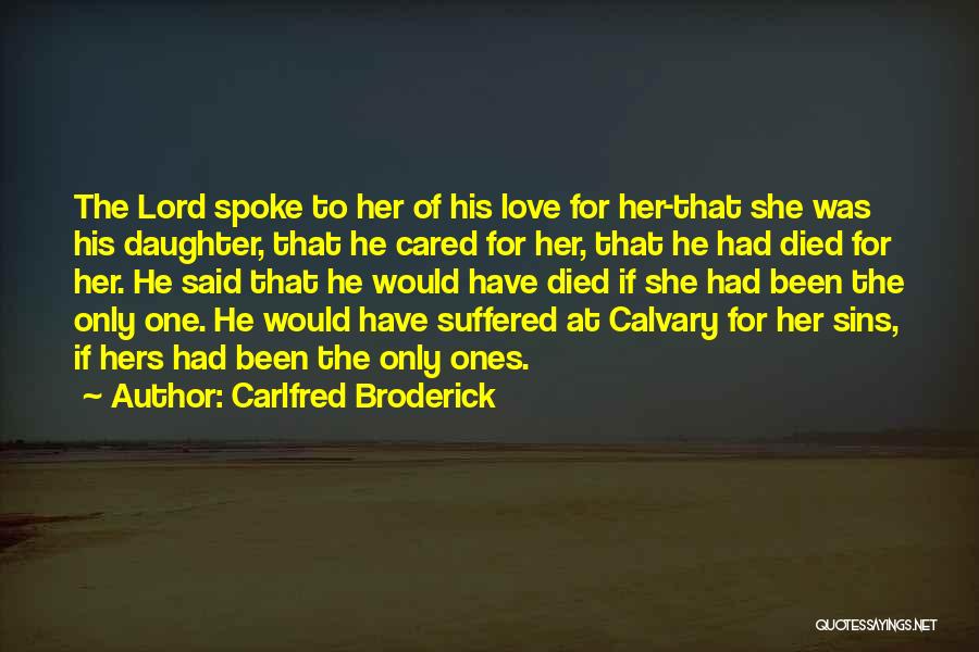 Carlfred Broderick Quotes: The Lord Spoke To Her Of His Love For Her-that She Was His Daughter, That He Cared For Her, That