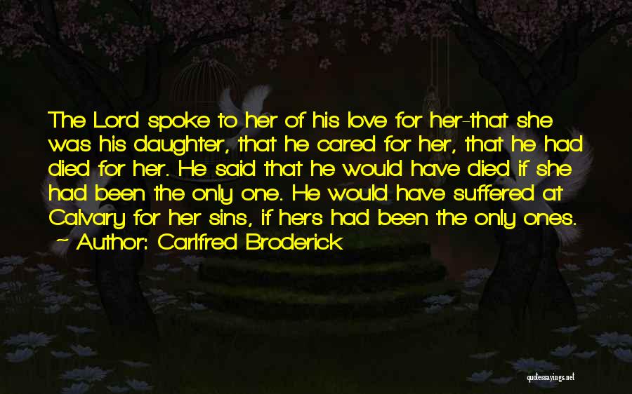 Carlfred Broderick Quotes: The Lord Spoke To Her Of His Love For Her-that She Was His Daughter, That He Cared For Her, That