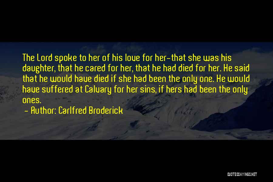 Carlfred Broderick Quotes: The Lord Spoke To Her Of His Love For Her-that She Was His Daughter, That He Cared For Her, That