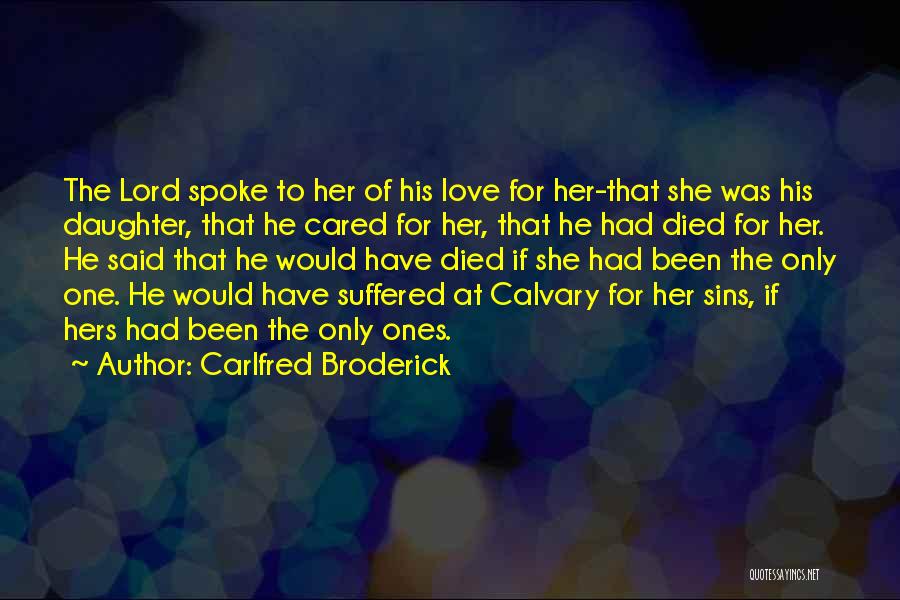 Carlfred Broderick Quotes: The Lord Spoke To Her Of His Love For Her-that She Was His Daughter, That He Cared For Her, That