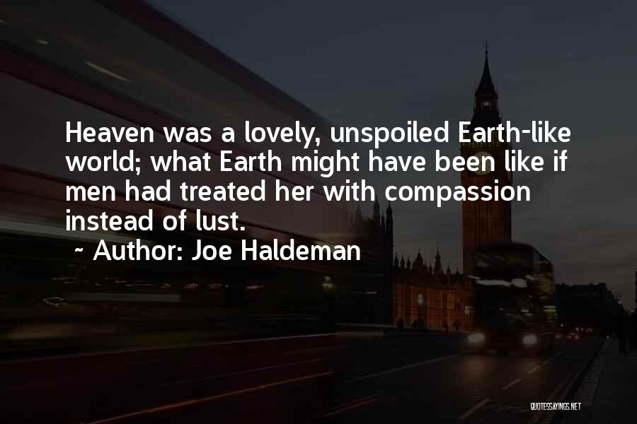 Joe Haldeman Quotes: Heaven Was A Lovely, Unspoiled Earth-like World; What Earth Might Have Been Like If Men Had Treated Her With Compassion