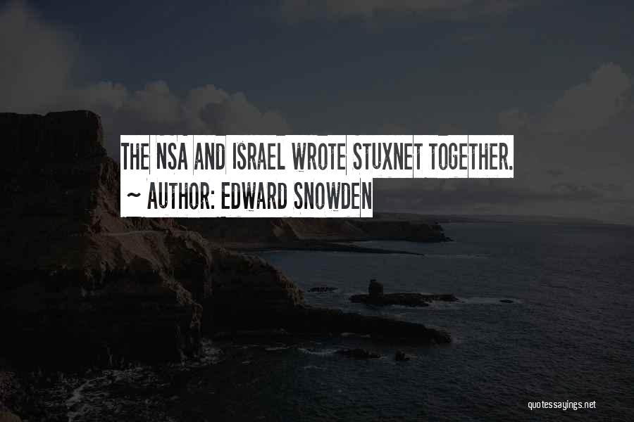 Edward Snowden Quotes: The Nsa And Israel Wrote Stuxnet Together.