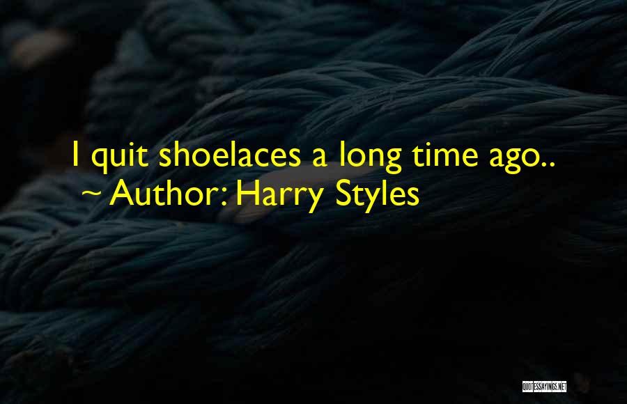 Harry Styles Quotes: I Quit Shoelaces A Long Time Ago..
