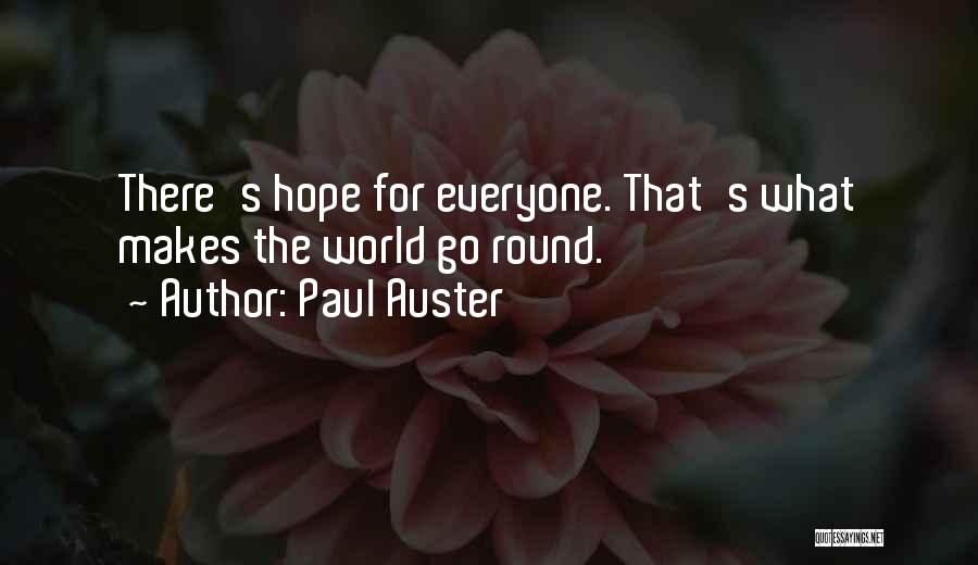 Paul Auster Quotes: There's Hope For Everyone. That's What Makes The World Go Round.