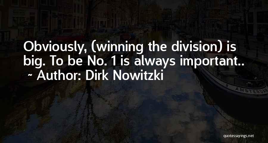 Dirk Nowitzki Quotes: Obviously, (winning The Division) Is Big. To Be No. 1 Is Always Important..