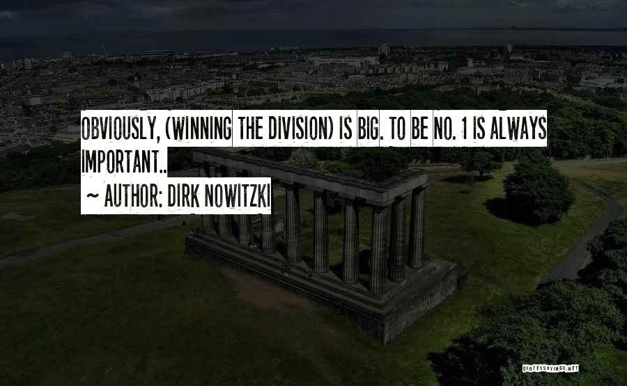 Dirk Nowitzki Quotes: Obviously, (winning The Division) Is Big. To Be No. 1 Is Always Important..