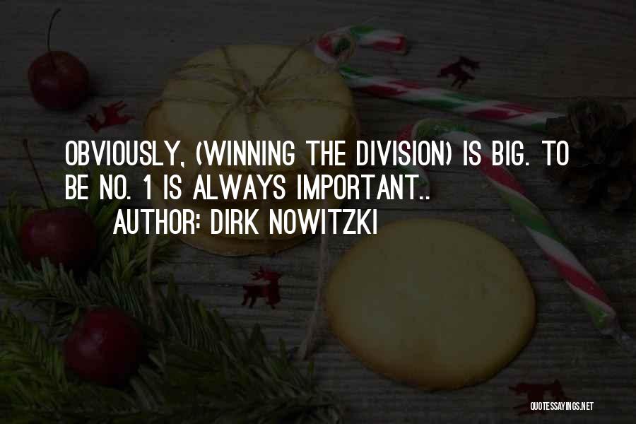 Dirk Nowitzki Quotes: Obviously, (winning The Division) Is Big. To Be No. 1 Is Always Important..