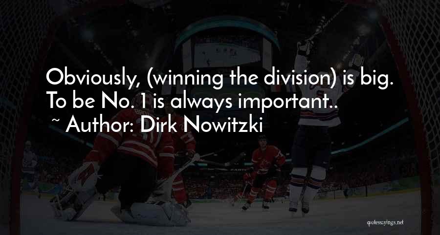 Dirk Nowitzki Quotes: Obviously, (winning The Division) Is Big. To Be No. 1 Is Always Important..