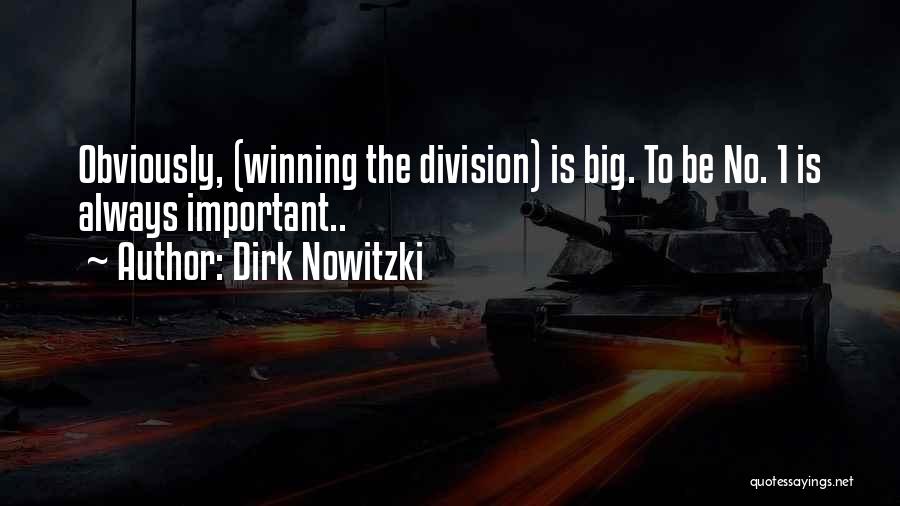 Dirk Nowitzki Quotes: Obviously, (winning The Division) Is Big. To Be No. 1 Is Always Important..