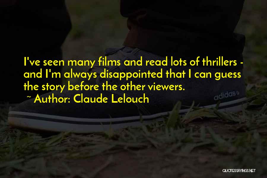 Claude Lelouch Quotes: I've Seen Many Films And Read Lots Of Thrillers - And I'm Always Disappointed That I Can Guess The Story