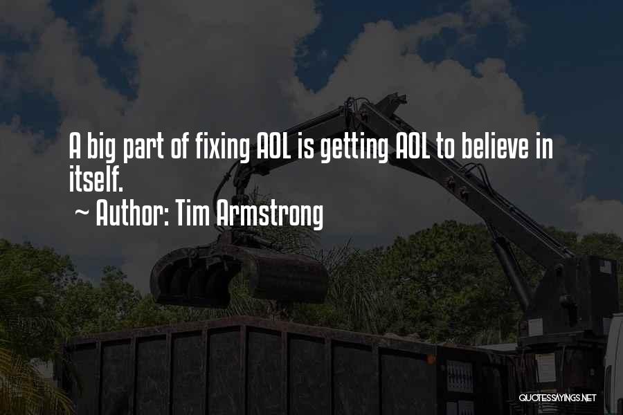 Tim Armstrong Quotes: A Big Part Of Fixing Aol Is Getting Aol To Believe In Itself.