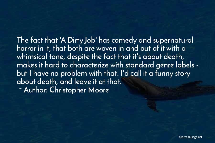 Christopher Moore Quotes: The Fact That 'a Dirty Job' Has Comedy And Supernatural Horror In It, That Both Are Woven In And Out