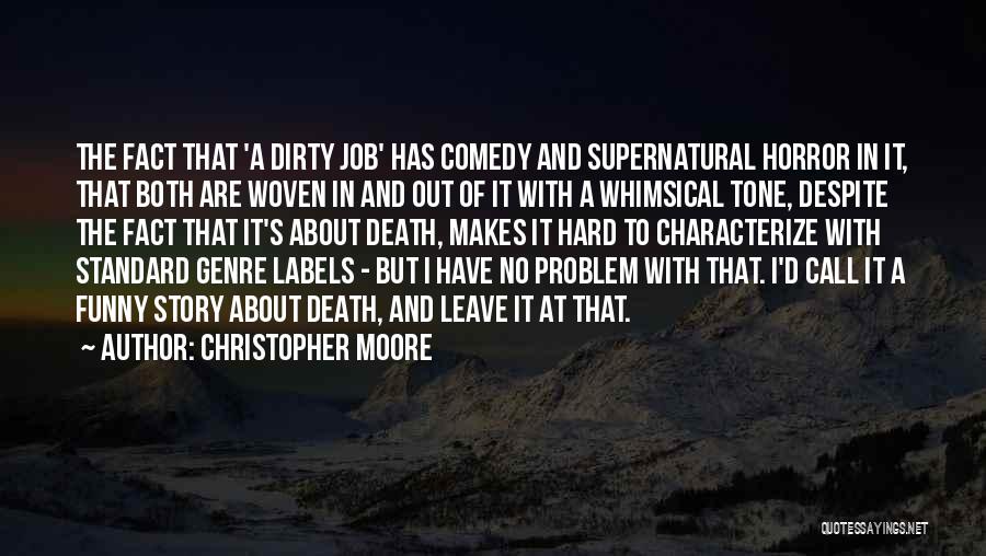 Christopher Moore Quotes: The Fact That 'a Dirty Job' Has Comedy And Supernatural Horror In It, That Both Are Woven In And Out