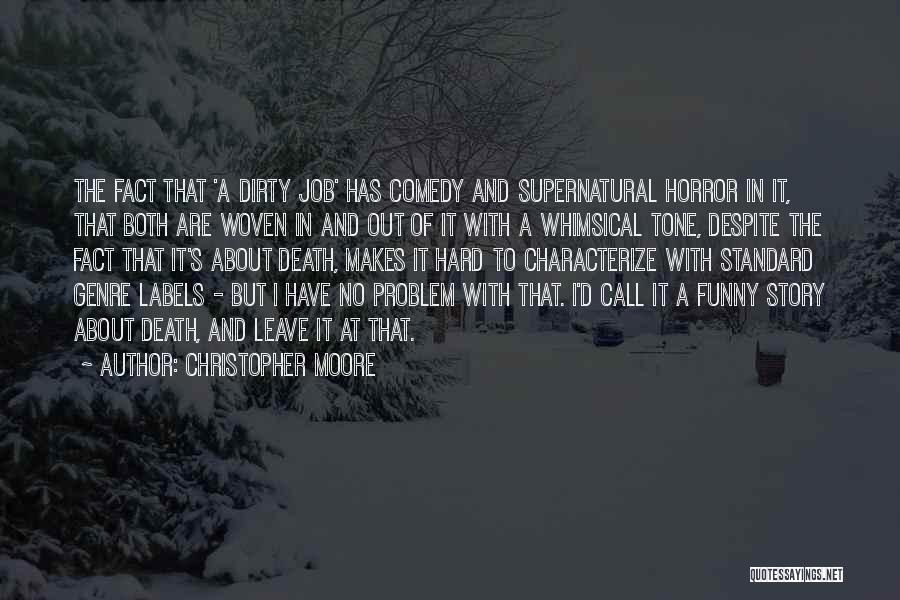 Christopher Moore Quotes: The Fact That 'a Dirty Job' Has Comedy And Supernatural Horror In It, That Both Are Woven In And Out