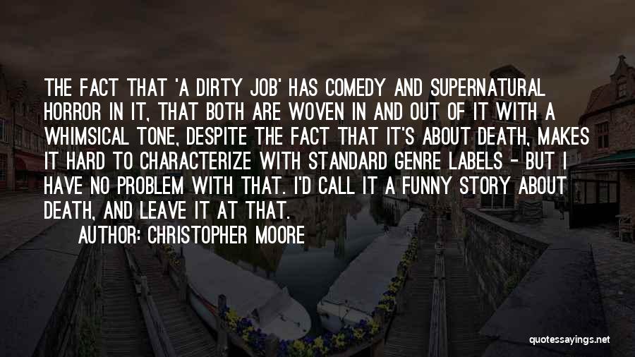 Christopher Moore Quotes: The Fact That 'a Dirty Job' Has Comedy And Supernatural Horror In It, That Both Are Woven In And Out