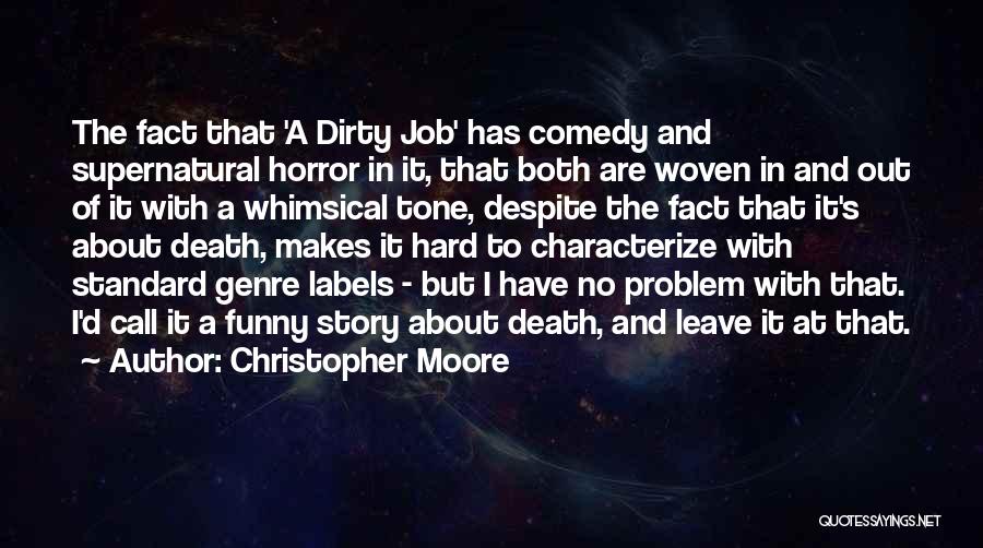 Christopher Moore Quotes: The Fact That 'a Dirty Job' Has Comedy And Supernatural Horror In It, That Both Are Woven In And Out