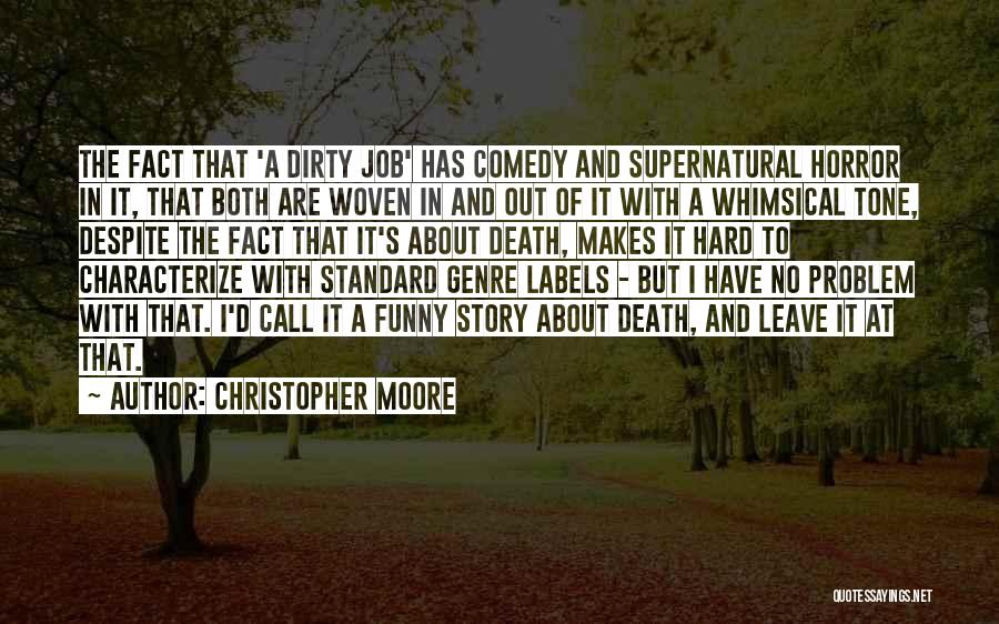 Christopher Moore Quotes: The Fact That 'a Dirty Job' Has Comedy And Supernatural Horror In It, That Both Are Woven In And Out