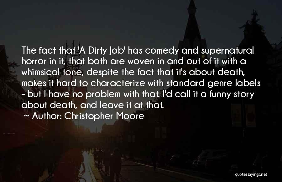 Christopher Moore Quotes: The Fact That 'a Dirty Job' Has Comedy And Supernatural Horror In It, That Both Are Woven In And Out