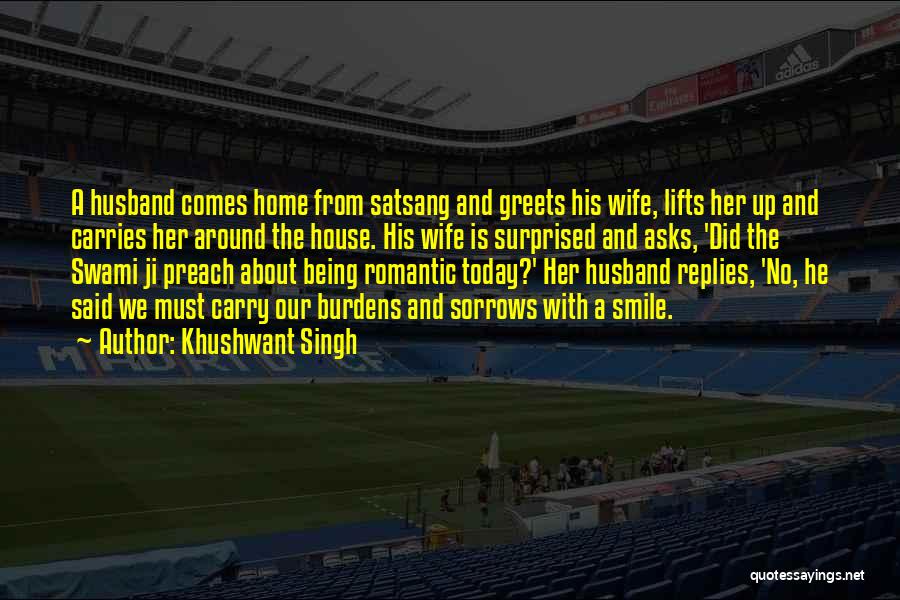 Khushwant Singh Quotes: A Husband Comes Home From Satsang And Greets His Wife, Lifts Her Up And Carries Her Around The House. His