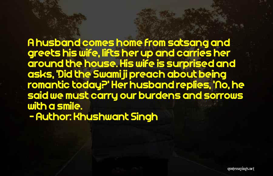 Khushwant Singh Quotes: A Husband Comes Home From Satsang And Greets His Wife, Lifts Her Up And Carries Her Around The House. His