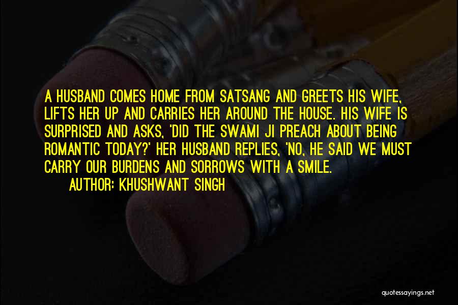 Khushwant Singh Quotes: A Husband Comes Home From Satsang And Greets His Wife, Lifts Her Up And Carries Her Around The House. His