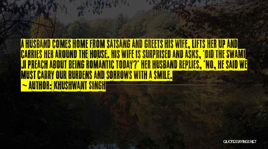 Khushwant Singh Quotes: A Husband Comes Home From Satsang And Greets His Wife, Lifts Her Up And Carries Her Around The House. His