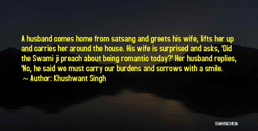 Khushwant Singh Quotes: A Husband Comes Home From Satsang And Greets His Wife, Lifts Her Up And Carries Her Around The House. His
