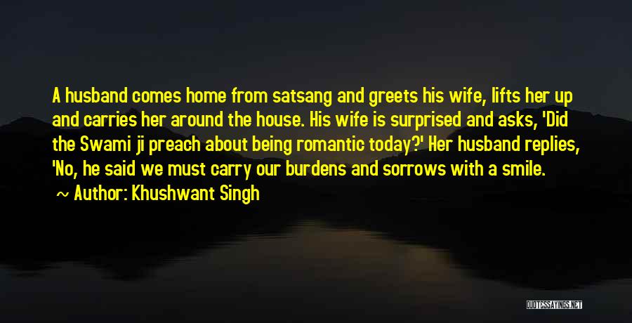 Khushwant Singh Quotes: A Husband Comes Home From Satsang And Greets His Wife, Lifts Her Up And Carries Her Around The House. His