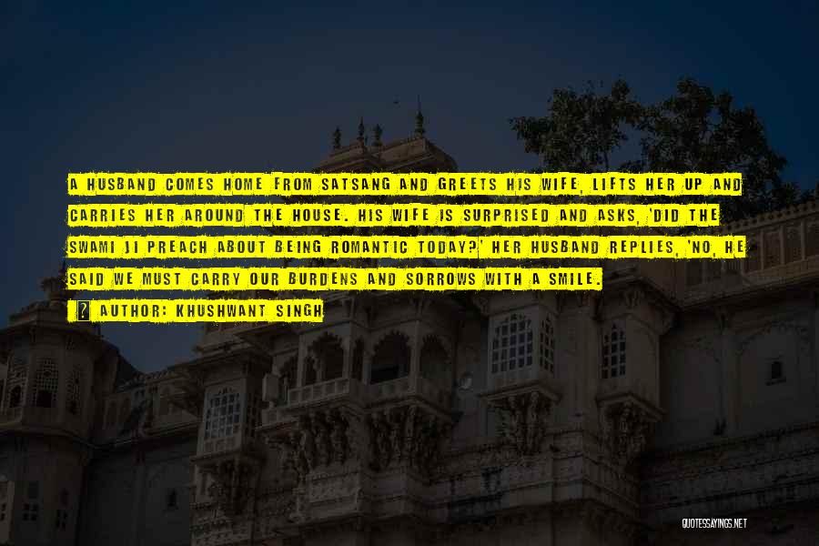 Khushwant Singh Quotes: A Husband Comes Home From Satsang And Greets His Wife, Lifts Her Up And Carries Her Around The House. His