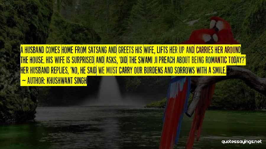 Khushwant Singh Quotes: A Husband Comes Home From Satsang And Greets His Wife, Lifts Her Up And Carries Her Around The House. His