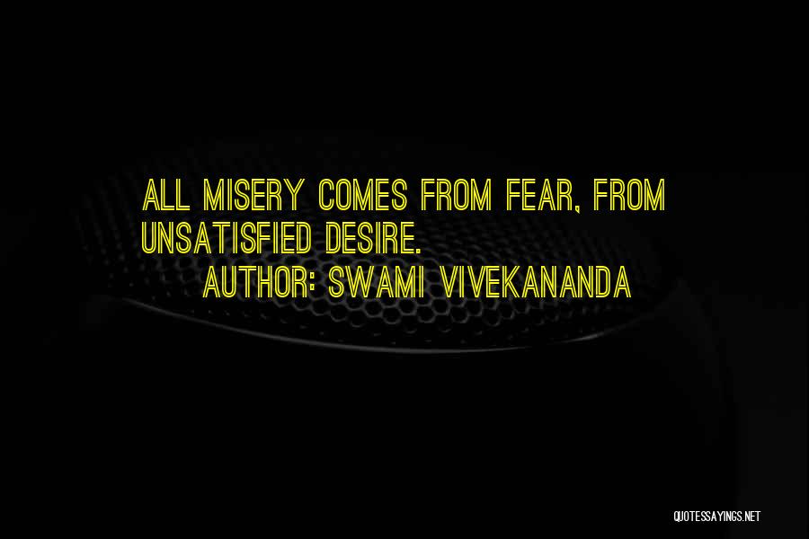 Swami Vivekananda Quotes: All Misery Comes From Fear, From Unsatisfied Desire.