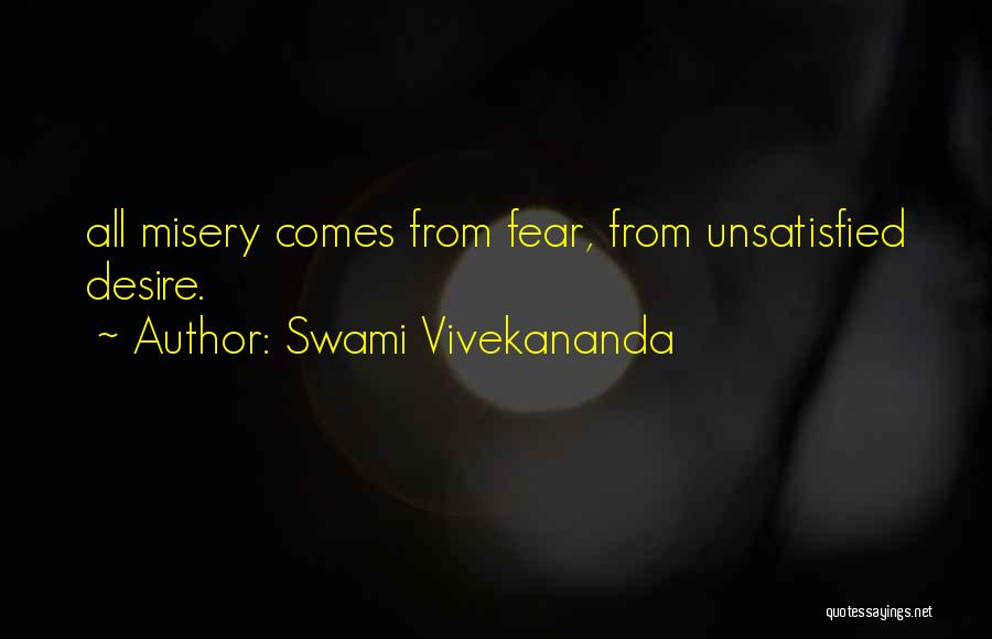 Swami Vivekananda Quotes: All Misery Comes From Fear, From Unsatisfied Desire.