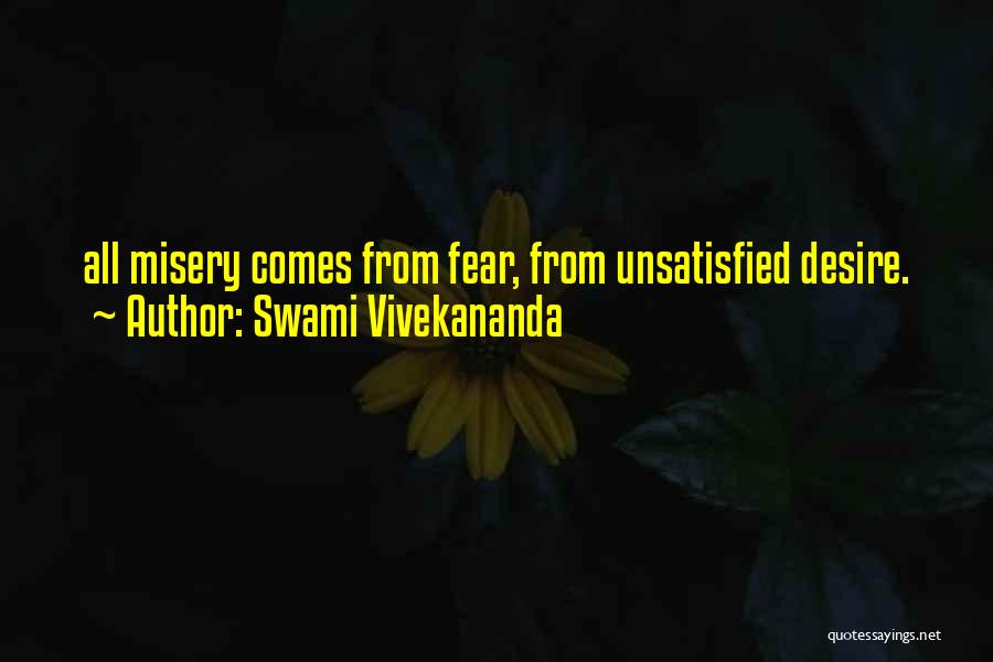 Swami Vivekananda Quotes: All Misery Comes From Fear, From Unsatisfied Desire.