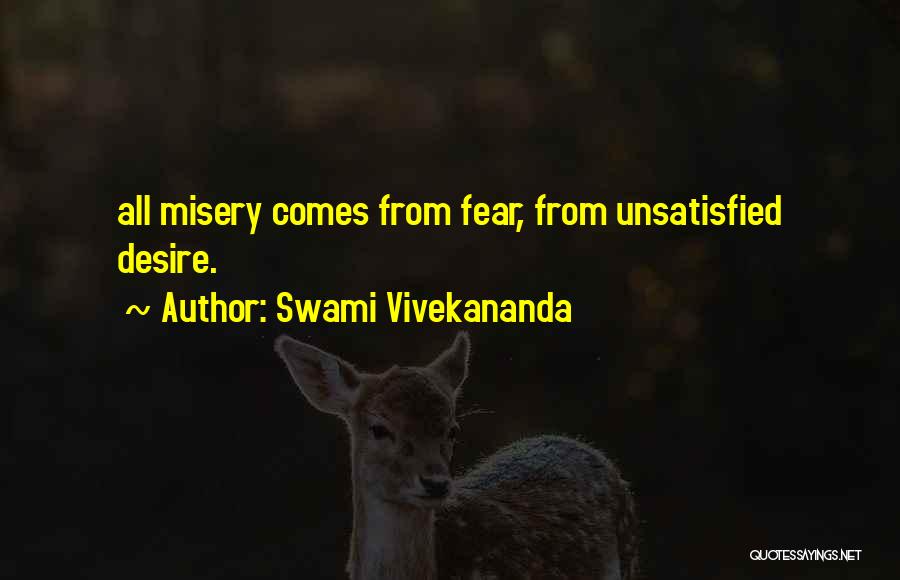 Swami Vivekananda Quotes: All Misery Comes From Fear, From Unsatisfied Desire.