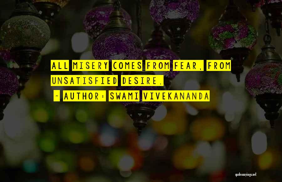 Swami Vivekananda Quotes: All Misery Comes From Fear, From Unsatisfied Desire.
