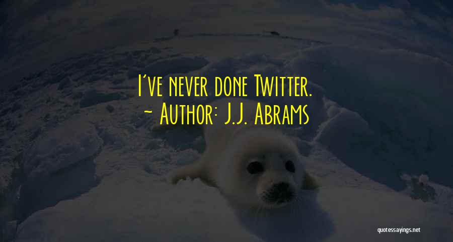 J.J. Abrams Quotes: I've Never Done Twitter.