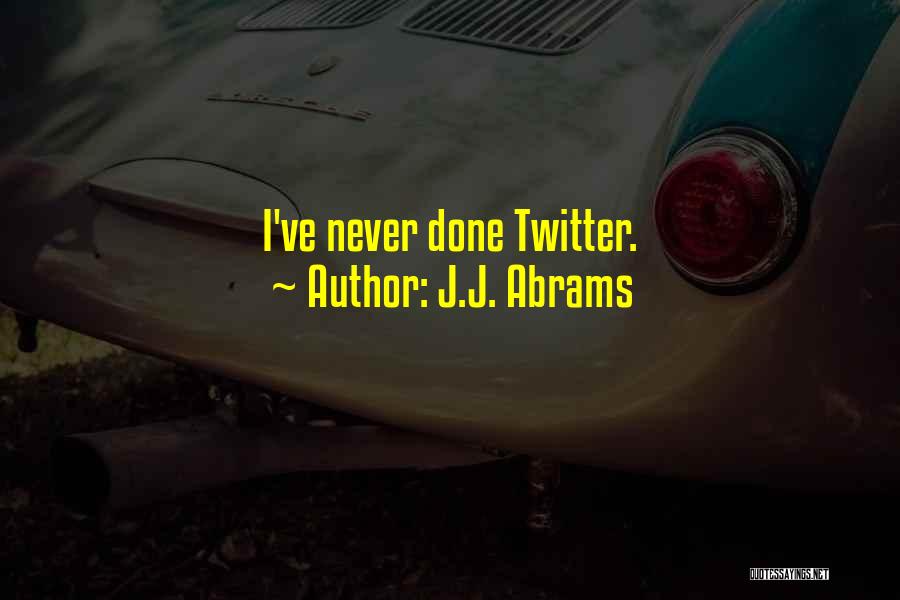 J.J. Abrams Quotes: I've Never Done Twitter.