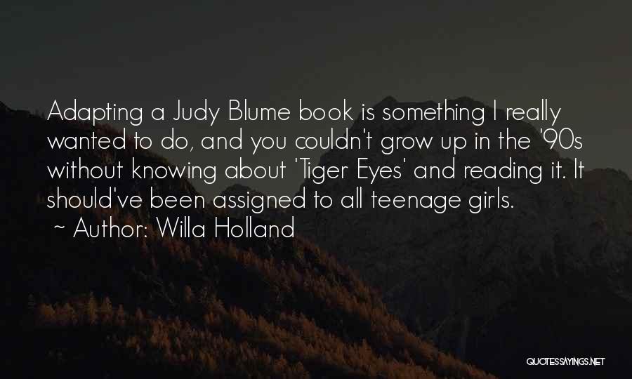 Willa Holland Quotes: Adapting A Judy Blume Book Is Something I Really Wanted To Do, And You Couldn't Grow Up In The '90s