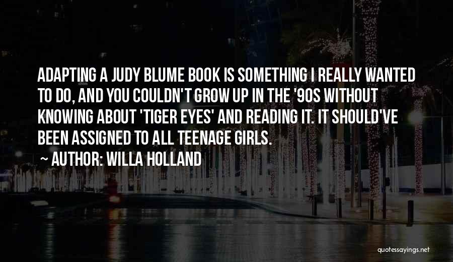 Willa Holland Quotes: Adapting A Judy Blume Book Is Something I Really Wanted To Do, And You Couldn't Grow Up In The '90s